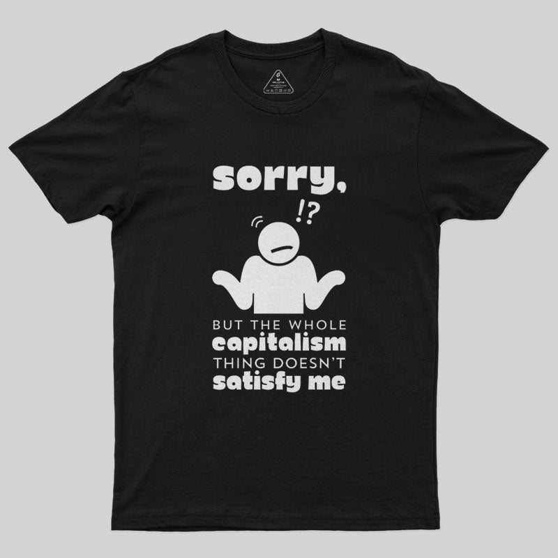 Sorry But Capitalism Doesn't Satisfy Me Nerd T-Shirt