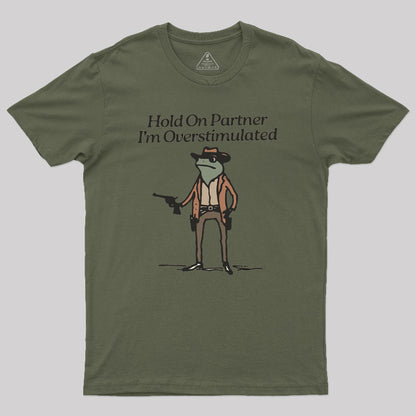 Hold On Partner Im Overstimulated Geek T-Shirt