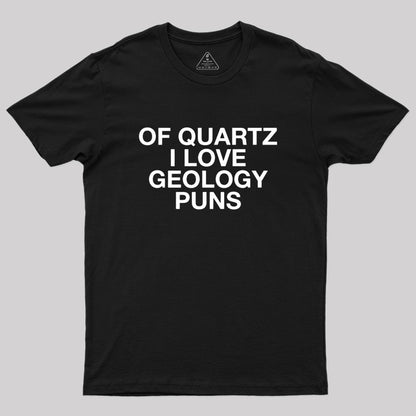 Of Quartz I Love Geology Puns Geek T-Shirt