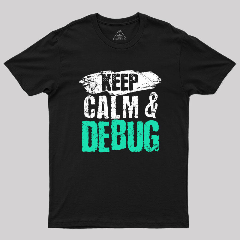 Keep Calm & Debug Geek T-Shirt