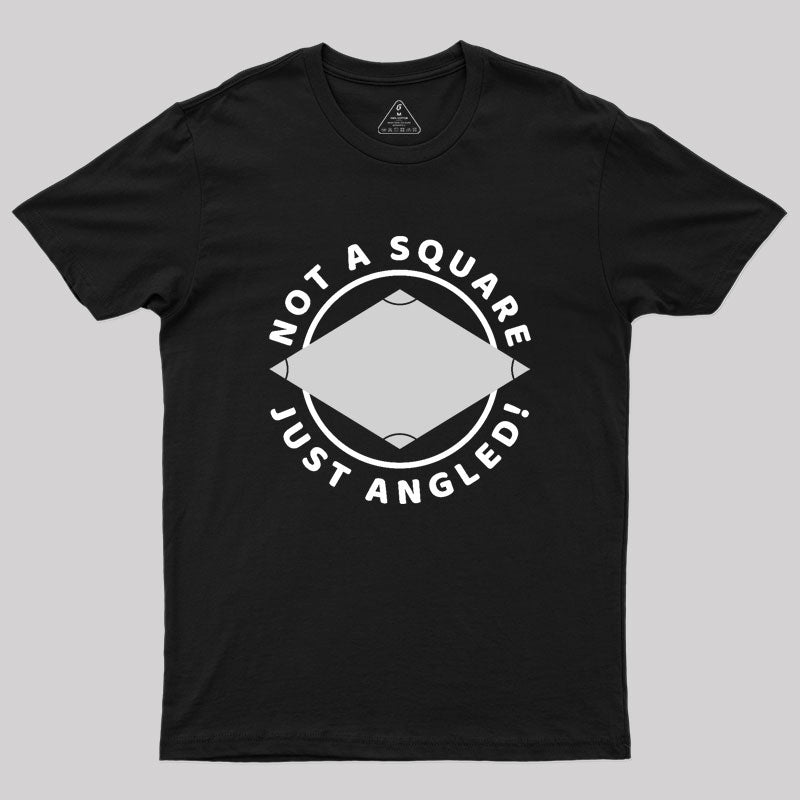 Not A Square Just Angled Geek T-Shirt