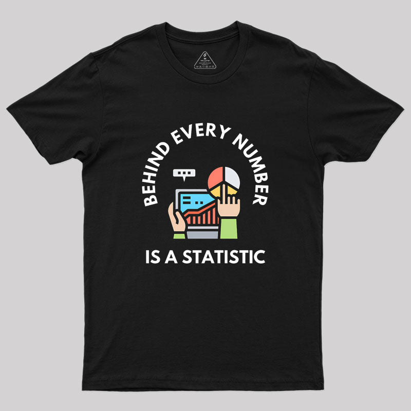 Behind Every Number is a Statistic Geek T-Shirt