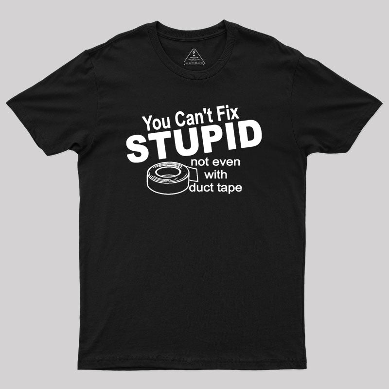 You can't Fix Stupid Geek T-Shirt