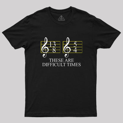 Music Difficult Times Geek T-Shirt