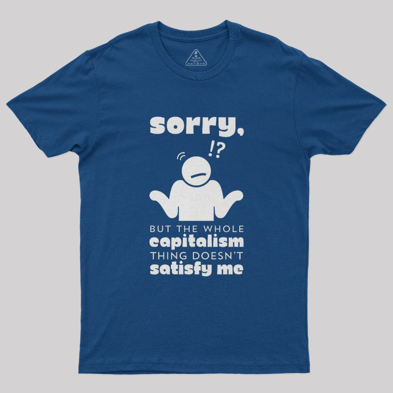 Sorry But Capitalism Doesn't Satisfy Me Nerd T-Shirt