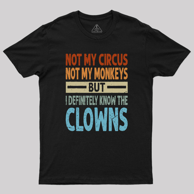 But I Definitely Know the Clowns Geek T-Shirt