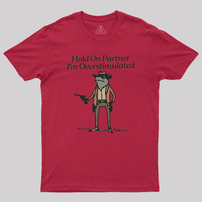 Hold On Partner Im Overstimulated Geek T-Shirt