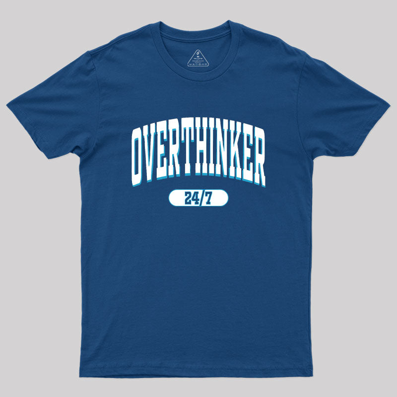 Overthinker All the time Geek T-Shirt