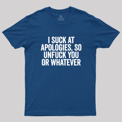 I Suck At Apologies Geek T-Shirt