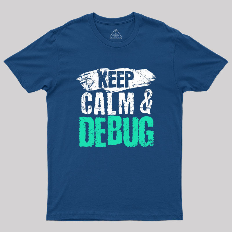 Keep Calm & Debug Geek T-Shirt