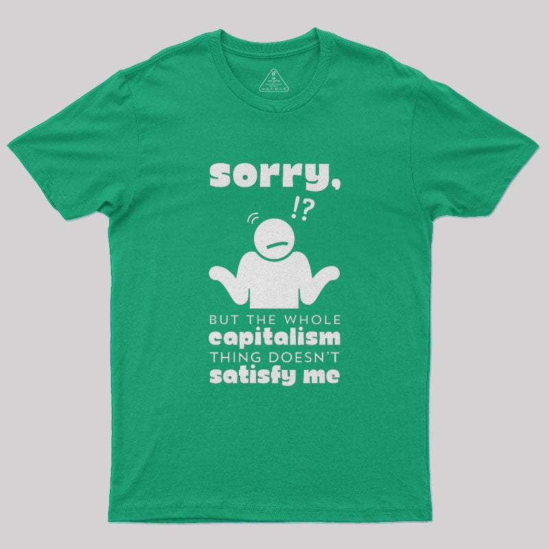 Sorry But Capitalism Doesn't Satisfy Me Nerd T-Shirt