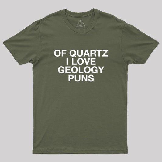 Of Quartz I Love Geology Puns Geek T-Shirt