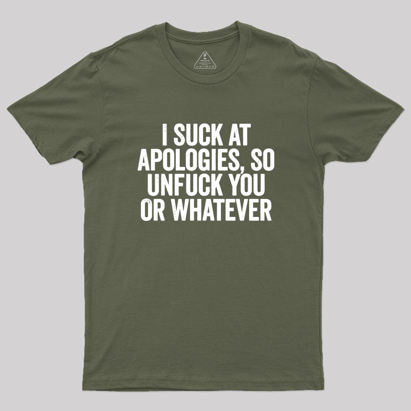 I Suck At Apologies Geek T-Shirt