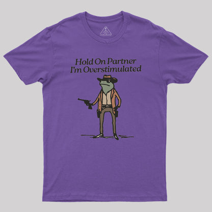 Hold On Partner Im Overstimulated Geek T-Shirt