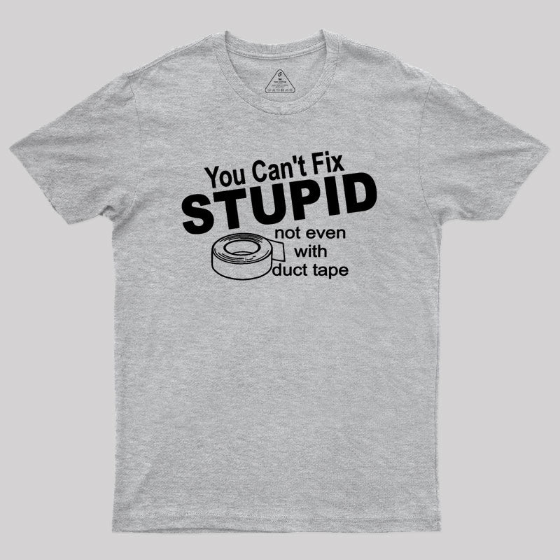 You can't Fix Stupid Geek T-Shirt