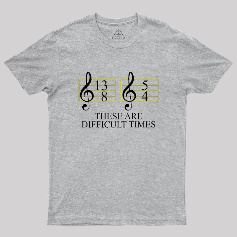 Music Difficult Times Geek T-Shirt