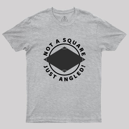 Not A Square Just Angled Geek T-Shirt