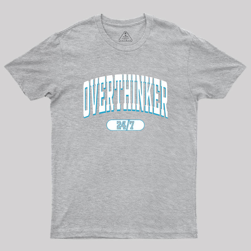 Overthinker All the time Geek T-Shirt