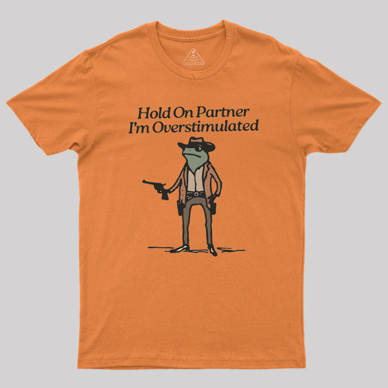 Hold On Partner Im Overstimulated Geek T-Shirt