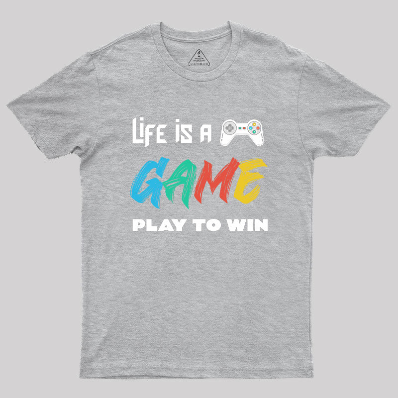 Life Is A Game Play To Win Geek T-Shirt