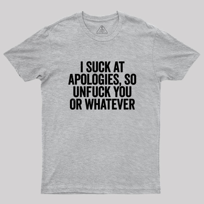 I Suck At Apologies Geek T-Shirt