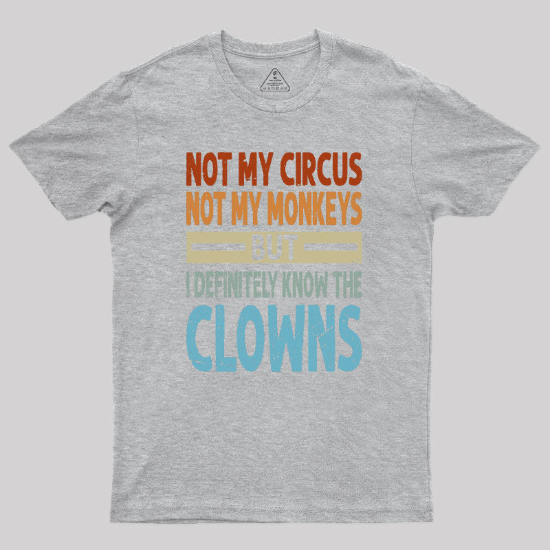 But I Definitely Know the Clowns Geek T-Shirt