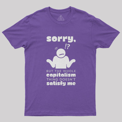 Sorry But Capitalism Doesn't Satisfy Me Nerd T-Shirt