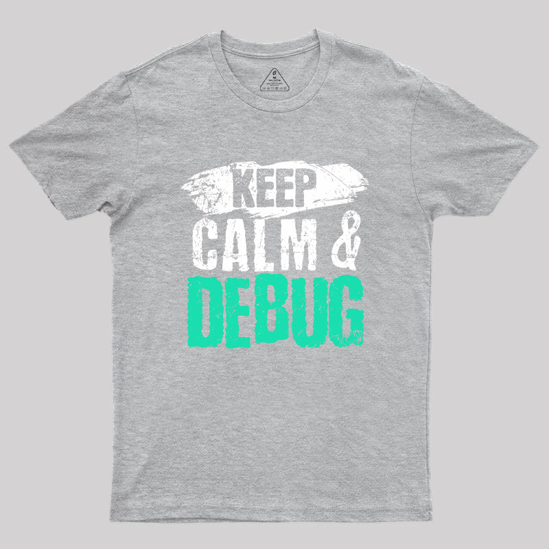 Keep Calm & Debug Geek T-Shirt