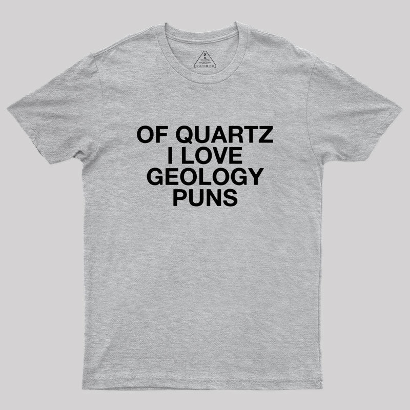 Of Quartz I Love Geology Puns Geek T-Shirt