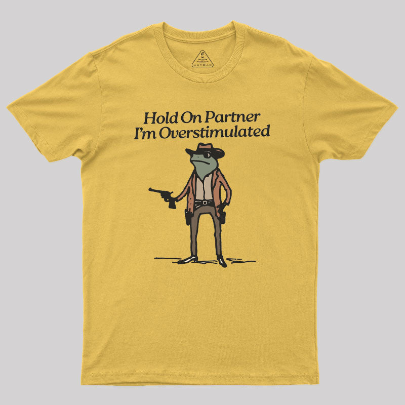 Hold On Partner Im Overstimulated Geek T-Shirt