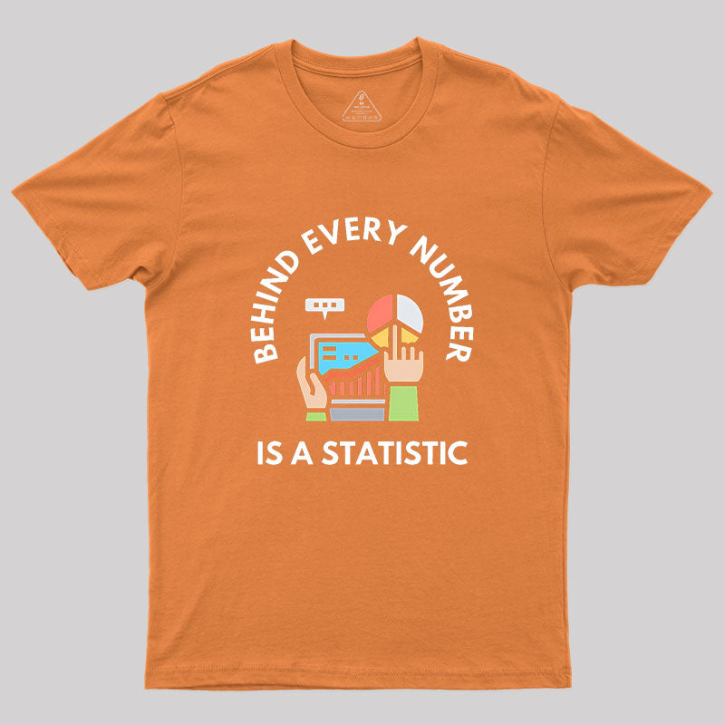 Behind Every Number is a Statistic Geek T-Shirt