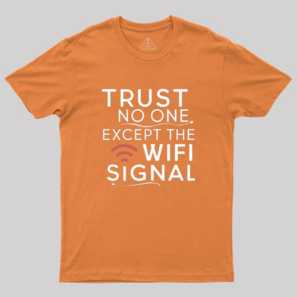 Funny saying, trust only Wi-Fi signal Geek T-Shirt