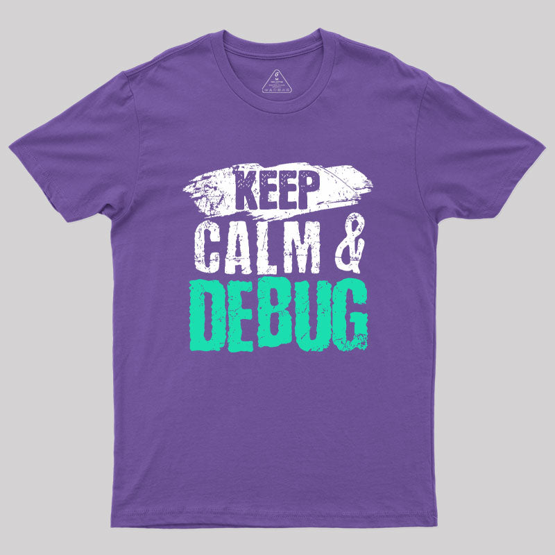 Keep Calm & Debug Geek T-Shirt