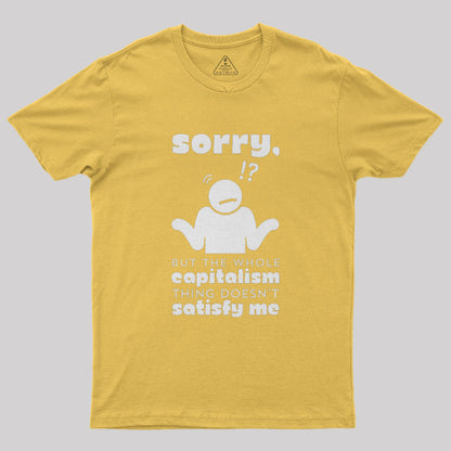 Sorry But Capitalism Doesn't Satisfy Me Nerd T-Shirt