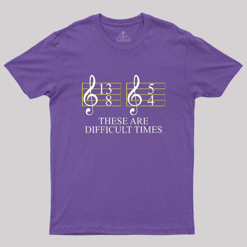 Music Difficult Times Geek T-Shirt