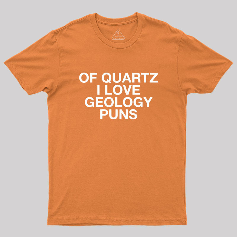 Of Quartz I Love Geology Puns Geek T-Shirt