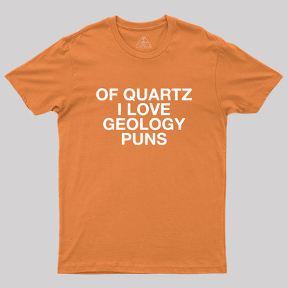 Of Quartz I Love Geology Puns Geek T-Shirt