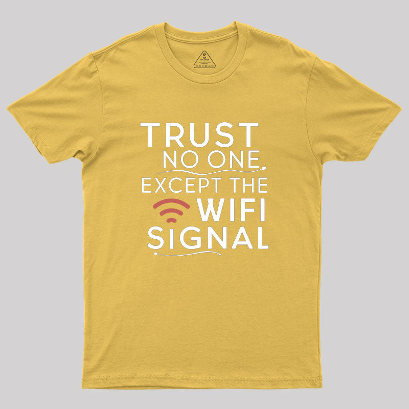 Funny saying, trust only Wi-Fi signal Geek T-Shirt