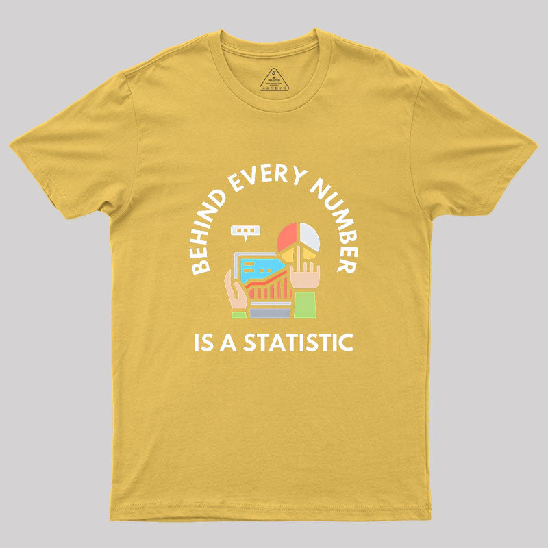 Behind Every Number is a Statistic Geek T-Shirt