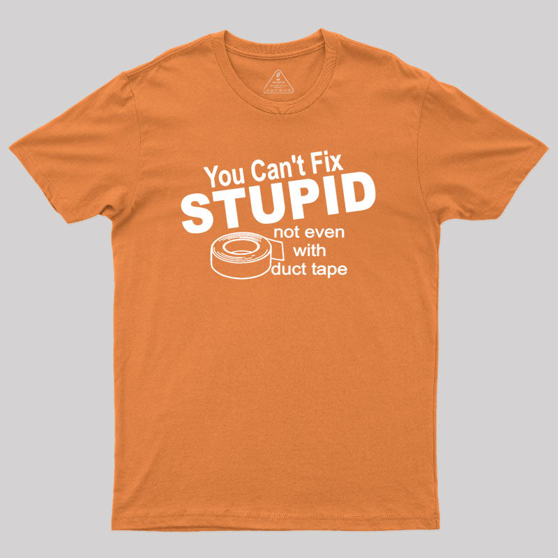 You can't Fix Stupid Geek T-Shirt