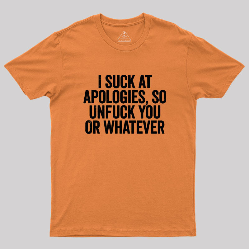 I Suck At Apologies Geek T-Shirt