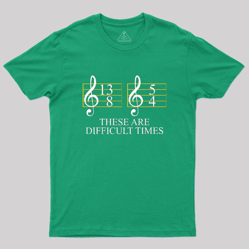 Music Difficult Times Geek T-Shirt