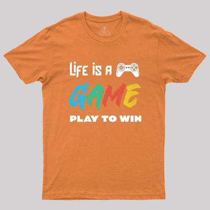 Life Is A Game Play To Win Geek T-Shirt