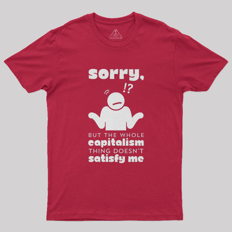 Sorry But Capitalism Doesn't Satisfy Me Nerd T-Shirt