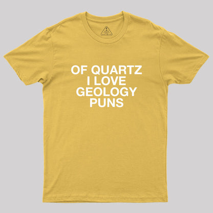 Of Quartz I Love Geology Puns Geek T-Shirt