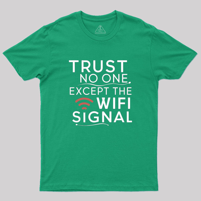 Funny saying, trust only Wi-Fi signal Geek T-Shirt