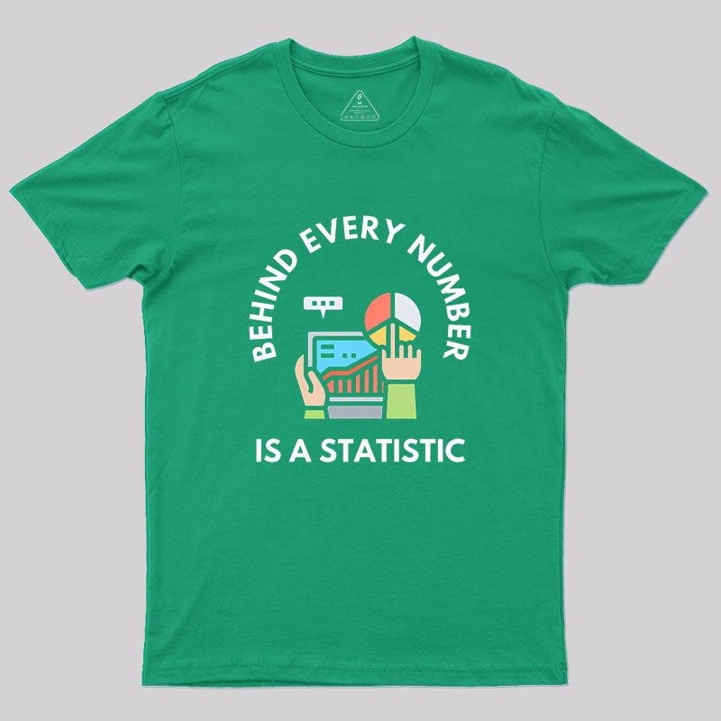 Behind Every Number is a Statistic Geek T-Shirt