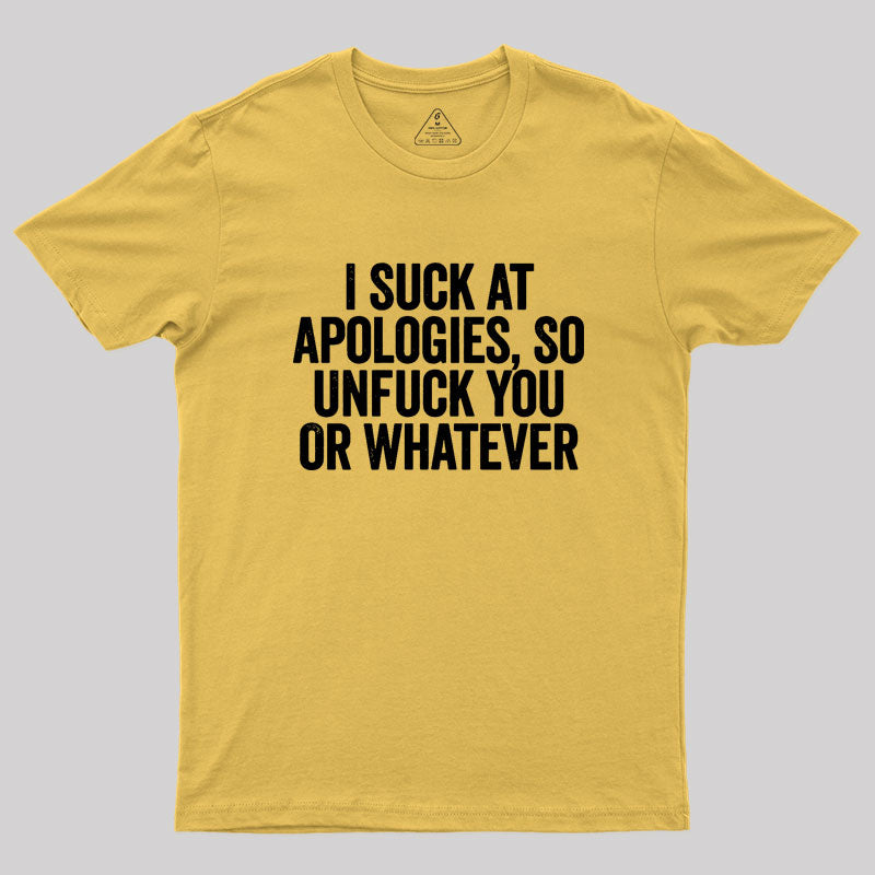 I Suck At Apologies Geek T-Shirt