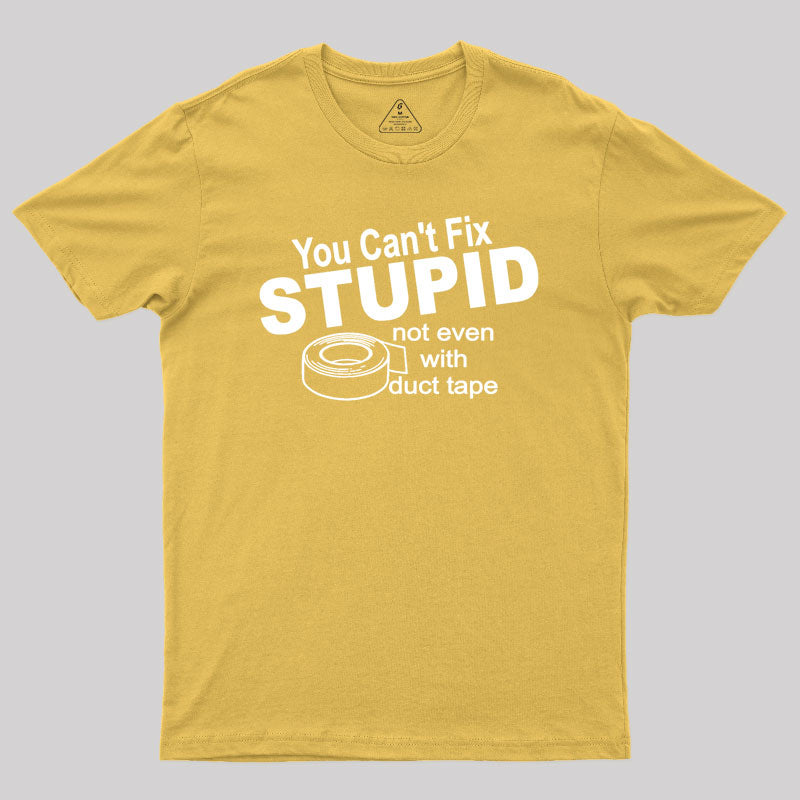 You can't Fix Stupid Geek T-Shirt