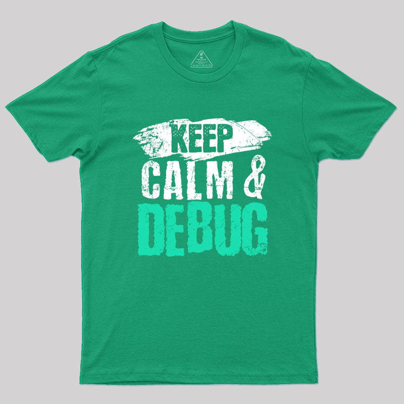 Keep Calm & Debug Geek T-Shirt